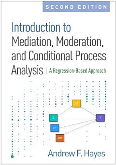 Introduction to Mediation, Moderation, and Conditional Process Analysis, Second Edition