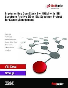 Implementing OpenStack SwiftHLM with IBM Spectrum Archive EE or IBM Spectrum Protect for Space Management