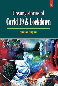 Unsung Stories of Covid 19 & Lockdown