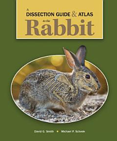 A Dissection Guide & Atlas to the Rabbit