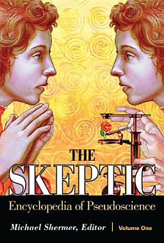 The Skeptic Encyclopedia of Pseudoscience [2 volumes]