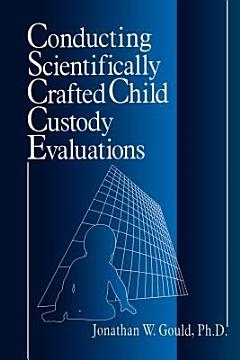 Conducting Scientifically Crafted Child Custody Evaluations