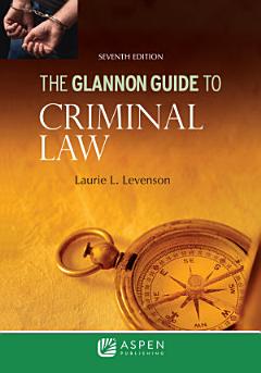 The Glannon Guide to Criminal Law