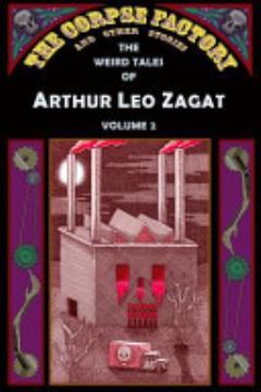 The Corpse Factory and Other Stories: The Weird Tales of Arthur Leo Zagat