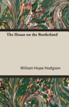 William Hope Hodgson\'s The House on the Borderland