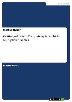 Getting Addicted: Computerspielsucht in Multiplayer Games