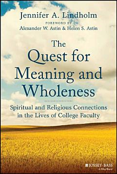 The Quest for Meaning and Wholeness: Spiritual and Religious Connections in the Lives of College Faculty