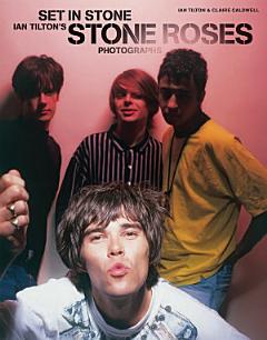 Set in Stone: Ian Tilton\'s Stone Roses Photographs