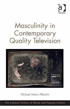 Masculinity in Contemporary Quality Television