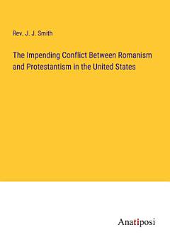 The Impending Conflict Between Romanism and Protestantism in the United States