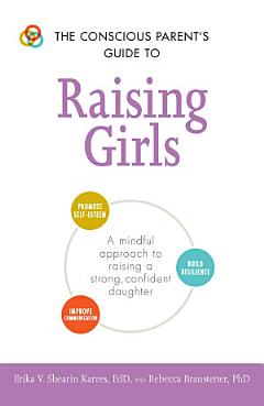 The Conscious Parent\'s Guide to Raising Girls