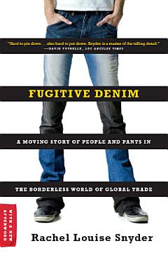 Fugitive Denim: A Moving Story of People and Pants in the Borderless World of Global Trade