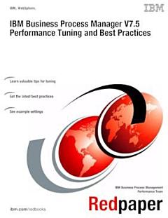 IBM Business Process Manager V7.5 Performance Tuning and Best Practices