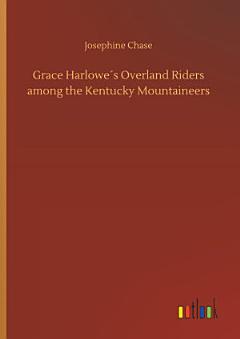 Grace Harlowe ́s Overland Riders among the Kentucky Mountaineers