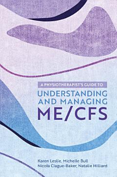 A Physiotherapist\'s Guide to Understanding and Managing ME/CFS