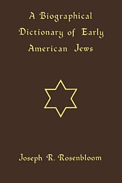 A Biographical Dictionary of Early American Jews