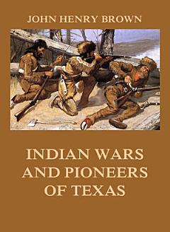 Indian Wars and Pioneers of Texas