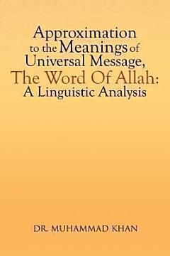 Approximation To The Meanings Of Universal Message, The Word Of Allah: A Linguistic Analysis