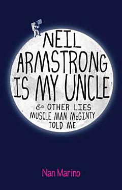 Neil Armstrong Is My Uncle and Other Lies Muscle Man McGinty Told Me