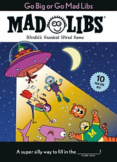 Go Big or Go Mad Libs: 10 Mad Libs in 1!