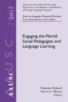 AAUSC 2017 Volume - Issues in Language Program Direction: Engaging the World: Social Pedagogies and Language Learning