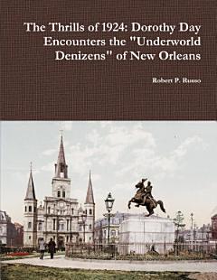 The Thrills of 1924: Dorothy Day Encounters the "Underworld Denizens" of New Orleans