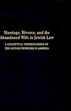 Marriage, Divorce, and the Abandoned Wife in Jewish Law