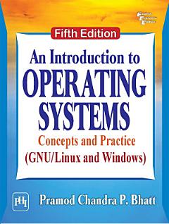 AN INTRODUCTION TO OPERATING SYSTEMS : CONCEPTS AND PRACTICE (GNU/LINUX AND WINDOWS), FIFTH EDITION