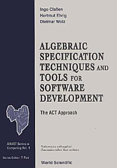 Algebraic Specification Techniques And Tools For Software Development: The Act Approach