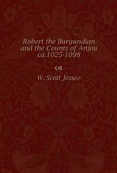 Robert the Burgundian and the Counts of Anjou, Ca. 1025-1098