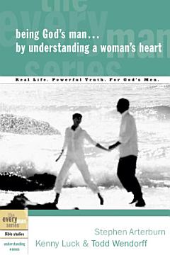 Being God\'s Man by Understanding a Woman\'s Heart