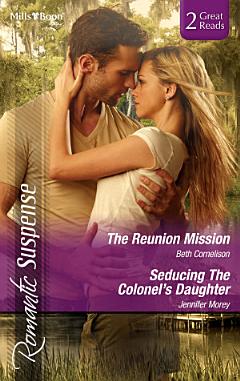 The Reunion Mission/Seducing The Colonel\'s Daughter