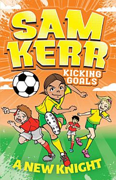 A New Knight: Sam Kerr: Kicking Goals #2