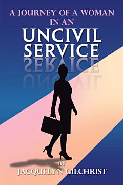 A Journey of a Woman in an Uncivil Service