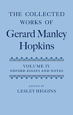 The Collected Works of Gerard Manley Hopkins: Oxford essays and notes