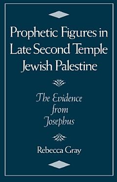 Prophetic Figures in Late Second Temple Jewish Palestine