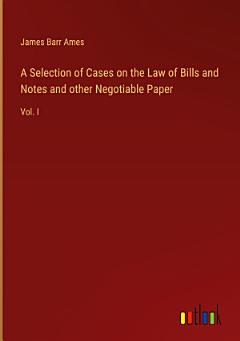 A Selection of Cases on the Law of Bills and Notes and other Negotiable Paper