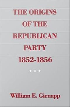 The Origins of the Republican Party, 1852-1856