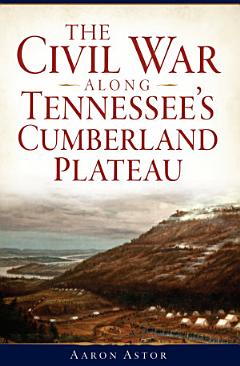 The Civil War along Tennessee\'s Cumberland Plateau