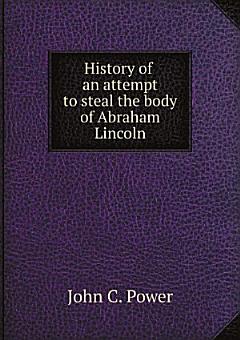 History of an attempt to steal the body of Abraham Lincoln