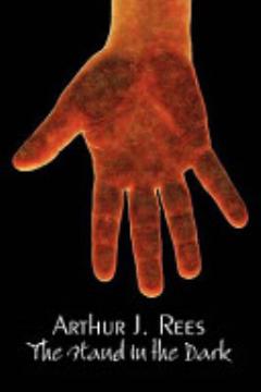 The Hand in the Dark by Arthur J. Rees, Fiction, Mystery & Detective, Action & Adventure