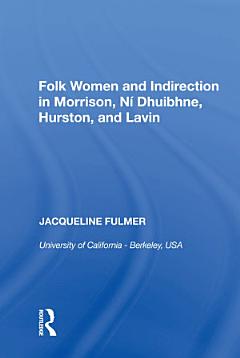 Folk Women and Indirection in Morrison, Nhuibhne, Hurston, and Lavin