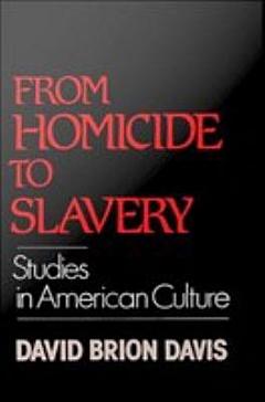 From Homicide to Slavery : Studies in American Culture