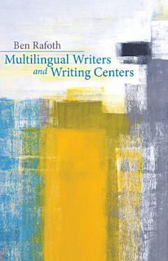 Multilingual Writers and Writing Centers