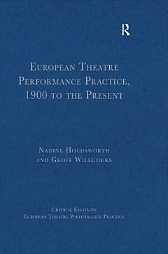 European Theatre Performance Practice, 1900 to the Present