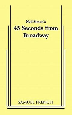 Neil Simon\'s 45 Seconds from Broadway