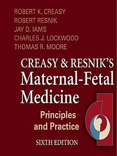 Creasy and Resnik\'s Maternal-Fetal Medicine: Principles and Practice E-Book