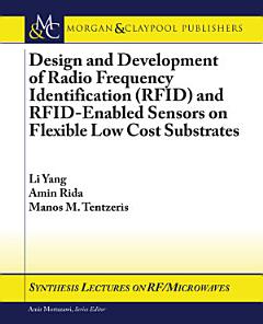 Design and Development of Radio Frequency Identification (RFID) and RFID-enabled Sensors on Flexible Low Cost Substrates