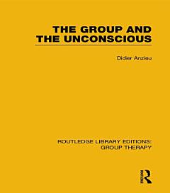 The Group and the Unconscious (RLE: Group Therapy)