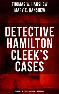 DETECTIVE HAMILTON CLEEK\'S CASES - 5 Murder Mysteries in One Premium Edition